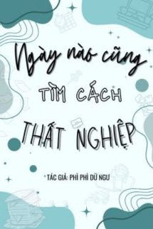 Ngày Nào Cũng Tìm Cách Thất Nghiệp