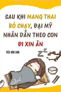 Sau Khi Mang Thai Bỏ Chạy, Đại Mỹ Nhân Dẫn Theo Con Đi Xin Ăn