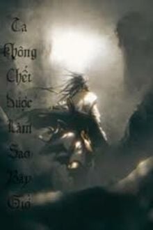 Ta Không Chết Được Làm Sao Bây Giờ